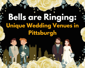 Image of two couples getting married framed by yellow roses. Text says: Bells are Ringing: Unique Wedding Venues in Pittsburgh