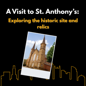 Image of St. Anthony's Chapel in a polaroid photo frame. An outline of the Pittsburgh skyline is in the background. Text says "A Visit to St. Anthony's: Exploring the historic site and relics"