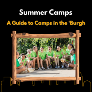 Image that says "Summer Camps A Guide to Camps in the 'Burgh" with a photo of kids sitting around at a summer camp.