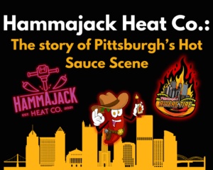 Image shows logos of Hammajack Heat Co. and the Pittsburgh's River of Fire Festival. Header says Hammajack Heat Co.: the story Pittsburgh's Hot Sauce Scene
